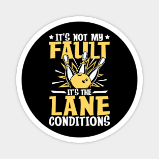 It's not My Fault It's the Lane Conditions-Bowling Magnet